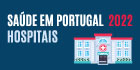 Saúde em Portugal – Hospitais - 2022